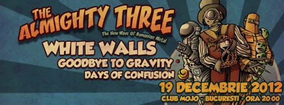 Days of Confusion, White Walls si Goodbye to Gravity la The Almighty Three in club Mojo