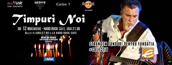 Concert Timpuri Noi la Hard Rock Cafe - se vor strange fonduri ce vor fi donate familiilor celor implicati in tragedia de la Colectiv