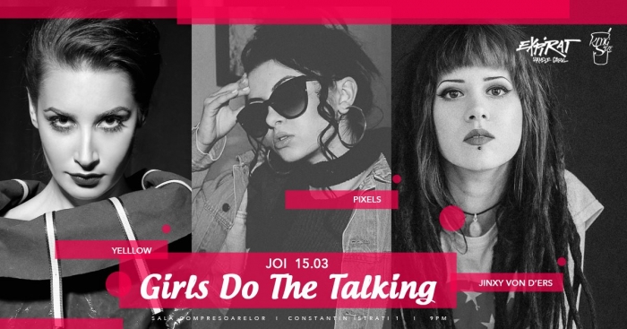 Girls Do The Talking: Yelllow, The Pixels si Jinxy Von D'Ers, in Expirat Halele Carol