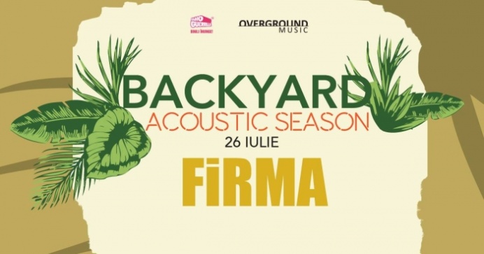 Concert FiRMA la Backyard Acoustic Season, pe terasa Expirat Halele Carol, București