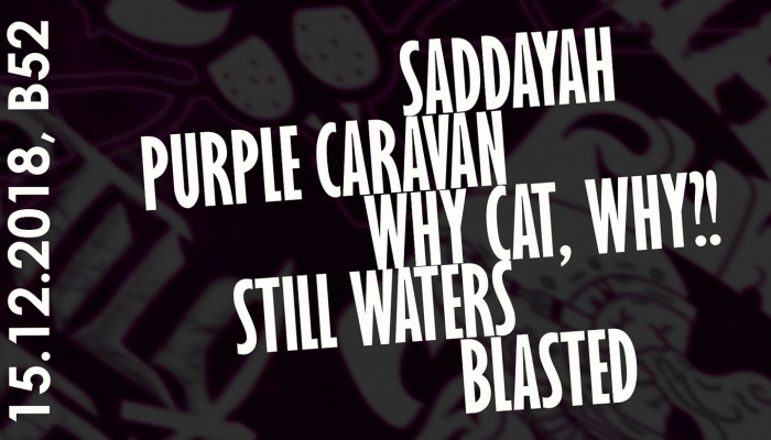 Concerte Saddayah, Purple Caravan, Why Cat, Why?, Blasted si Still Waters in Club B52