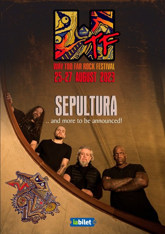 2. Sepultura vine la WTF (Way Too Far) Rock Festival 2023