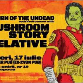 RETURN OF THE UNDEAD cu RELATIVE si MUSHROOM STORY in Cluj