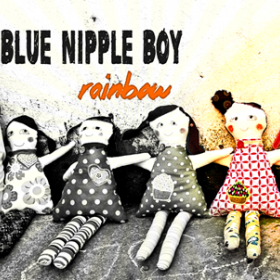 Rainbow - piesa noua de la BLUE NIPPLE BOY