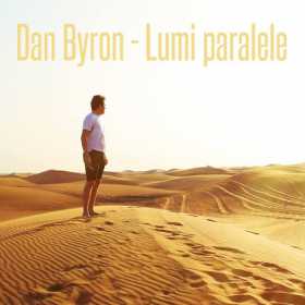 Dan Byron lanseaza piesa “Lumi paralele”