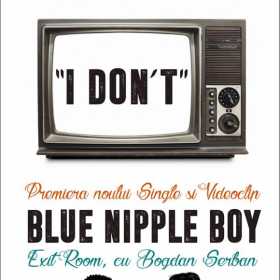 'I Don’t' este noul videoclip al trupei Blue Nipple Boy