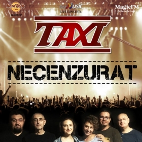 Concert TAXI - Necenzurat la Hard Rock Cafe, Bucuresti