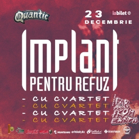 Concert Implant Pentru Refuz - cu cvartet - in Quantic